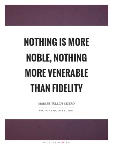 nothing-is-more-noble-nothing-more-venerable-than-fidelity-marcus-tullius-cicero